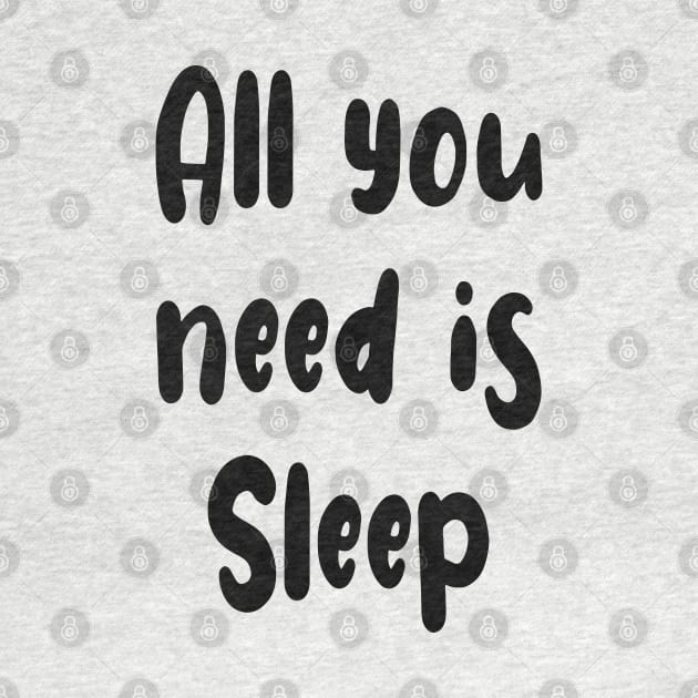 All You Need Is... Sleep funny t by PlanetMonkey